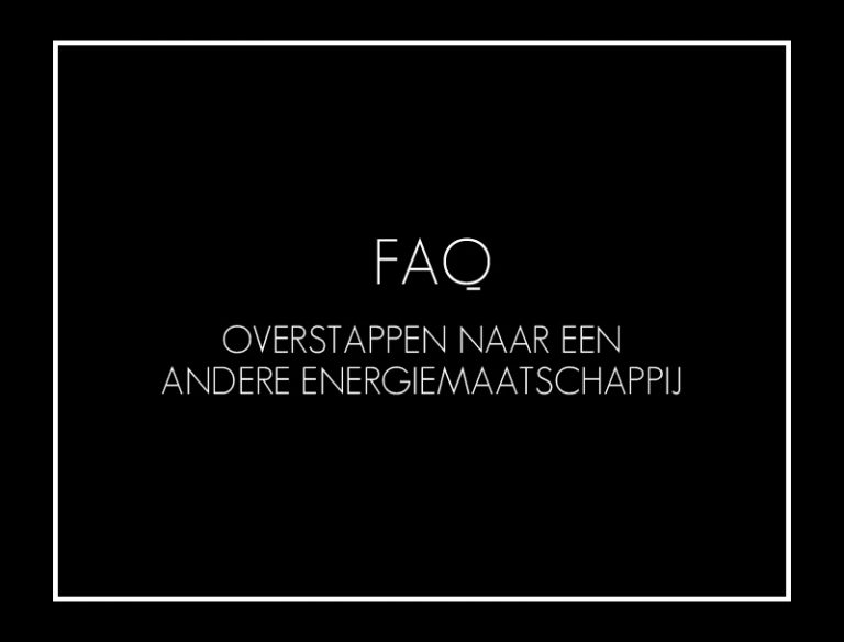 overstappen naar andere energiemaatschappij faq